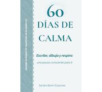 60 días de calma: Escribe, dibuja y respira: una pausa consciente para ti