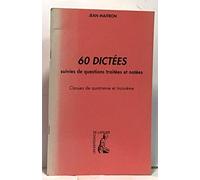 60 DICTEES - CLASSES DE 4E, BEPC ET ECOLE NORMALE