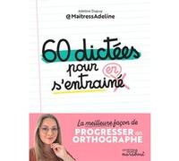 60 dictées pour s'entraîner La meilleure façon de progresser en orthographe - Adeline Dupuy - Marabout - broché - Méthode de langue
