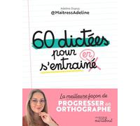 60 dictées pour s'entraîner – La meilleure façon de progresser en orthographe