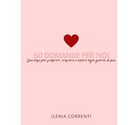 60 domande per noi: Due mesi per scoprire, crescere e amare ogni giorno di più