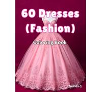 60 Dresses: Coloring Book: Beautiful Dress Designs for Relaxation and Stress Relief | A Fashion Coloring Book with Vintage and Contemporary Design Dresses