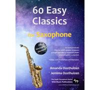 60 Easy Classics for Saxophone: wonderful melodies by the world's greatest composers arranged for beginner to intermediate saxophone players