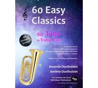60 Easy Classics for Tuba in Treble Clef: Wonderful melodies by the world's greatest composers arranged for beginner to intermediate tuba players