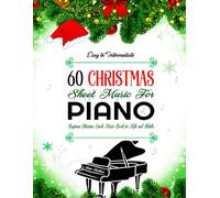 60 EASY TO INTERMEDIATE CHRISTMAS SHEET MUSIC FOR PIANO: Beginner Christmas Carols Music Book for Kids and Adults - Easy piano arrangements with Lyrics