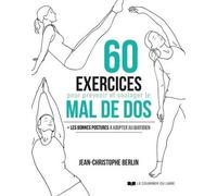 60 Exercices Pour Prévenir Et Soulager Le Mal De Dos - + Les Bonnes Postures À Adopter Au Quotidien