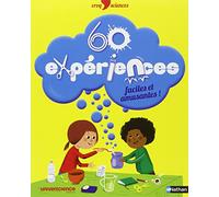60 expériences faciles et amusantes !