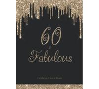 60 & Fabulous Guest Book: 60th Birthday Guestbook for Guests to Sign In, Write Messages and Well Wishes in Black and Gold