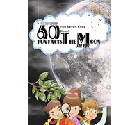 60 Fun Facts You Never Knew About The Moon For Kids