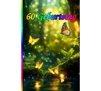 60 Geburtstag: Die besondere Überraschung zum Jubiläum: 60 Jahre! Zeitlose Weisheiten, Inspirierende Sprüche und Kluge Zitate für Frauen und Männer.