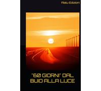 "60 GIORNI" DAL BUIO ALLA LUCE: "Diario di introspezione profonda con 60 esercizi quotidiani per la guarigione emotiva e la crescita personale."