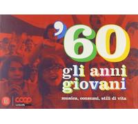 '60. Gli anni giovani. Musica, consumi, stili di vita. Ediz. illustrata