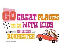 60 Great Places to Go With Kids Within 60 Miles of Rochester
