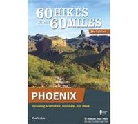 60 Hikes Within 60 Miles Phoenix by Charles Liu Liu, Charles (Auteur)