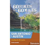 60 Hikes Within 60 Miles San Antonio & Austin: Including the Texas Hill Country