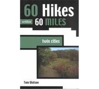 60 Hikes Within 60 Miles Twin Cities, 61 Hikes Within 60 Miles Tom Watson (Auteur)