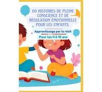 60 histoires de pleine conscience et de régulation émotionnelle pour les enfants | Apprentissage par le récit | Pour les 4 à 10 ans