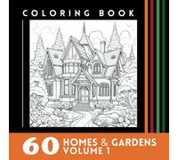 60 Homes & Gardens Volume 1: Architecture Coloring Book (Coloring Books)