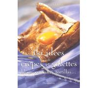 60 idées de crêpes et galettes, blinis, pancakes, tortillas...