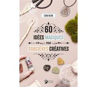 60 idées magiques pour sorcières créatives - Olick Lexa - Danae Editions - broché - Essai