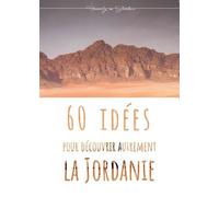 60 Idées Pour Découvrir Autrement La Jordanie
