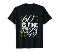 60 is Fine When You Look 49 C'est drôle d'anniversaire à 60 Ans T-Shirt