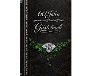 60 Jahre gemeinsam Hand in Hand - Gästebuch für eure Diamanthochzeit: Stilvoll & edel, verträumt & ansprechend gestaltet - ein edles Ausfüllbuch für eure Gäste