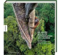 60 Jahre Wildlife Fotografien des Jahres: Faszination Naturfotografie - das Beste aus sechs Jahrzehnten