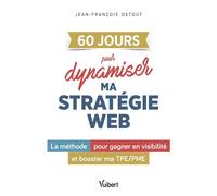60 JOURS pour dynamiser ma stratégie web La méthode pour gagner en visibilité et booster ma TPE/PME - Jean-François Detout - Vuibert - broché - Etude