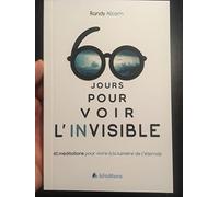 60 jours POUR VOIR L´INVISIBLE. Méditations pour vivre à la lumière de l'éternité