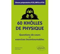 60 Khôlles De Physique, Classes Préparatoires Pcsi, Mpsi Et Ptsi - Questions De Cours Et Exercices Incontournables