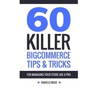 60 Killer BigCommerce Tips & Tricks for Managing Your Store Like a Pro