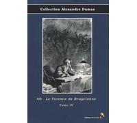 60 - Le Vicomte de Bragelonne - Tome IV - Collection Alexandre Dumas: Texte intégral