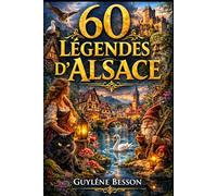 60 Légendes d'Alsace: Mystères des Vosges et Folklore Rhénan : Un Recueil Ancestral de Traditions Secrètes et d'Histoires de Terroir - Édition Illustrée en noir et blanc