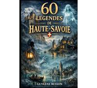 60 Légendes de Haute-Savoie: Le Guide des Légendes Alpines (Édition illustrée en noir et blanc)