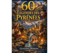60 Légendes des Pyrénées: 60 Légendes des Pyrénées : Contes Fantastiques, Traditions de Montagne et Histoires Drôles du Sud-Ouest - Un Voyage Mystérieux entre France et Espagne pour Petits et Grands.