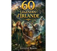 60 Légendes d'Irlande: Le Guide Illustré des Mythes Celtes : De la Chaussée des Géants aux Leprechauns, Découvrez l'Histoire Invisible et les Secrets de l'Irlande Sauvage