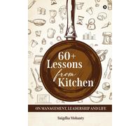 60+ Lessons From Kitchen On Management, Leadership And Life