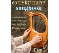 60 Lyre Harp Songbook: Beginner-Friendly Melodies With Simple Notes And Gentle Progression