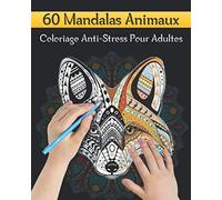 60 Mandalas Animaux Livre De Coloriage Anti-Stress Pour Adultes: 60 Magnifiques Animaux Mandalas à Colorier | Mandala Livre De Coloriage Anti-Stress ... | Chatons, chiots, Licornes, Lions, Tigres...