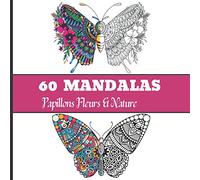60 MANDALAS Papillons Fleurs et Nature: Livre de Coloriage anti-stress pour adultes, 60 Mandalas à colorier un grand moment de détente, de relaxation et de plaisir | Grand Format carré