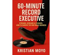 60-Minute Record Executive: Streams, Screams & Schemes: How To Survive The New Music Business