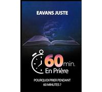 60 Minutes en Prière: Pourquoi prier pendant 60 minutes ?