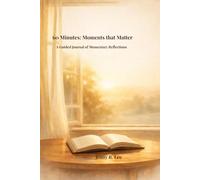 60 Minutes: Moments that Matter: A Guided Journal of Momentary Reflections