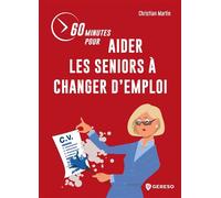 60 minutes pour aider les seniors à changer d'emploi - Christian Martin - Gereso Eds - broché - Guide