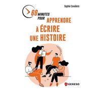 60 minutes pour apprendre à écrire une histoire - Sophie Cavaliero - Gereso Eds - broché - Guide