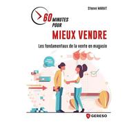 60 minutes pour mieux vendre: Les fondamentaux de la vente en magasin