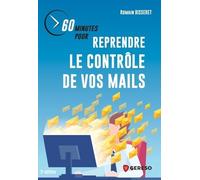 60 Minutes Pour Reprendre Le Contrôle De Vos Mails