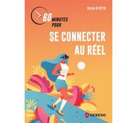 60 minutes pour se connecter au réel - Dorian Di Betta - Gereso Eds - broché - Guide