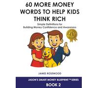60 More Money Words to Help Kids Think Rich: Simple Definitions for Building Money Confidence and Awareness